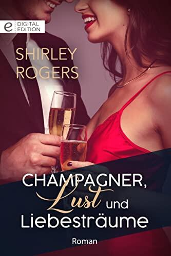 Champagner, Lust und Liebesträume (Digital Edition)