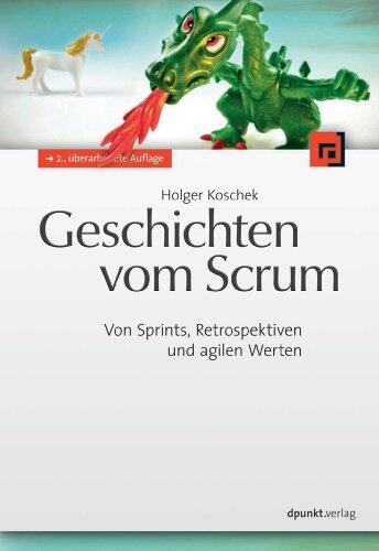Geschichten vom Scrum: Von Sprints, Retrospektiven und agilen Werten