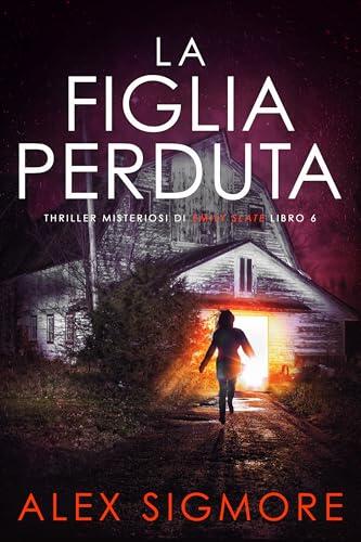 La Figlia Perduta (Thriller Misteriosi di Emily Slate Vol. 6)
