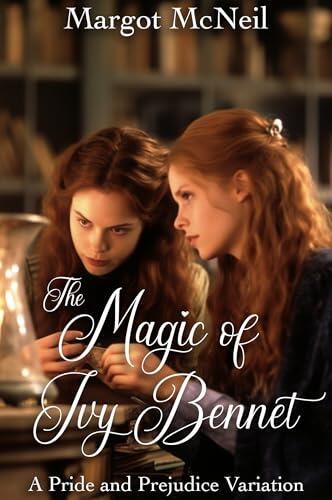 The Magic of Ivy Bennet: A Pride and Prejudice Variation