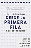 El Liderazgo Desde La Primera Fila: Deje De Criticar Y Comience A Dirigir