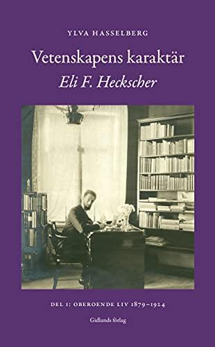 Vetenskapens Karaktär: Eli F. Heckscher (Del 1): Oberoende Liv