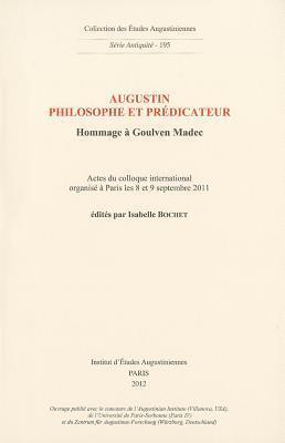 Augustin Philosophe Et Predicateur. Hommage a Goulven Madec (Collection Des Etudes Augustiniennes: Antiquite)