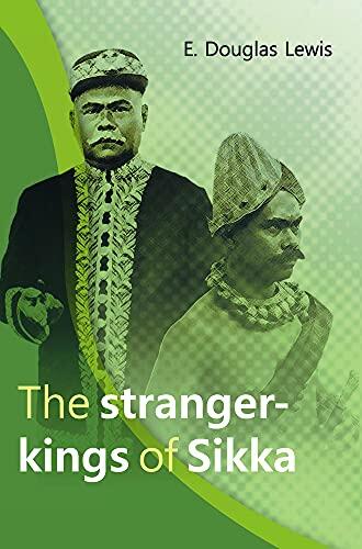 The Stranger-Kings of Sikka: With an Integrated Edition of Two Manuscripts on the Origin and History of the Rajadom of Sikka