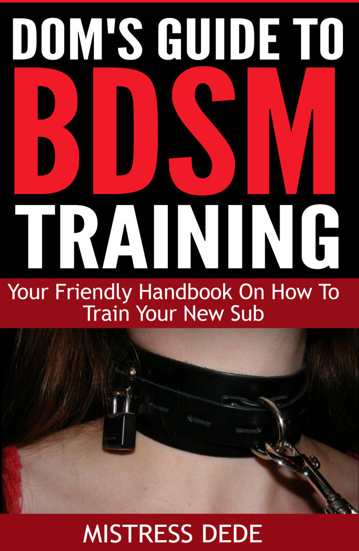 Dom's Guide to BDSM Training: Your Friendly Handbook on How to Train Your New Sub