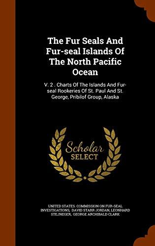 The Fur Seals And Fur-seal Islands Of The North Pacific Ocean: V. 2 . Charts Of The Islands And Fur-seal Rookeries Of St. Paul And St. George, Pribilof Group, Alaska