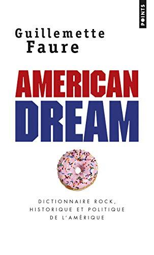 American dream : Dictionnaire rock, historique et politique de l'Amérique [ Dictionary of Rock, History and Politics in America ]