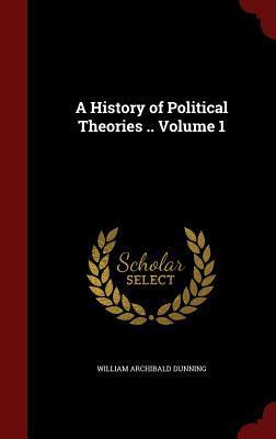 A History of Political Theories .. Volume 1