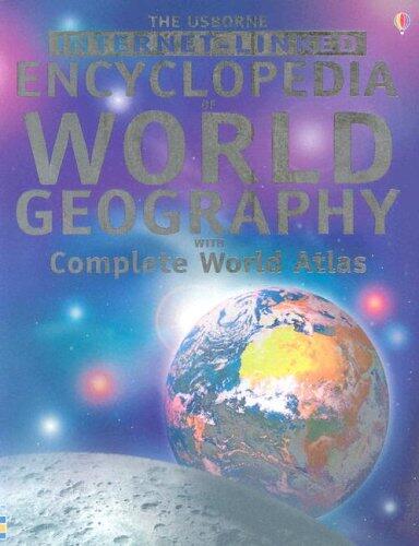 The Usborne Internet-Linked Encyclopedia of World Geography (With Complete World Atlas)