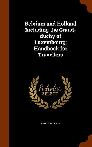 Belgium and Holland Including the Grand-duchy of Luxembourg; Handbook for Travellers