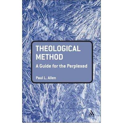 Theological Method: A Guide for the Perplexed by Allen, Paul L. [Bloomsbury T&T Clark, 2012] (Paperback) [Paperback]