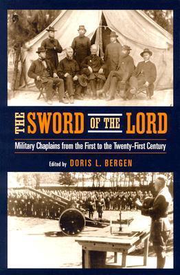 Sword of the Lord: Military Chaplains from the First to the Twenty-First Century