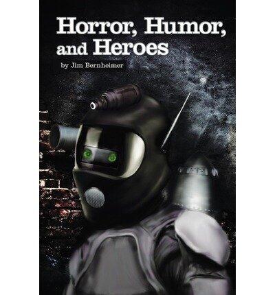 By Bernheimer, Jim Horror, Humor, And Heroes Paperback - February 2009