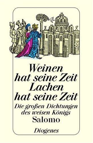 Weinen Hat Seine Zeit, Lachen Hat Seine Zeitdie Grossen Dichtungen Des Weisen Königs Salomo In Der Übertragung Von Martin Luther