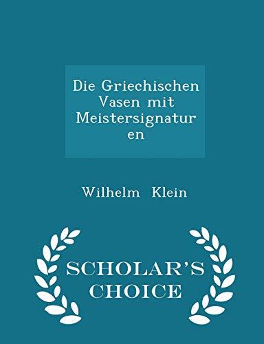 Die Griechischen Vasen mit Meistersignaturen - Scholar's Choice Edition