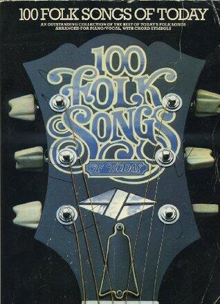 100 folk songs of today: An outstanding collection of the best of today's folk songs