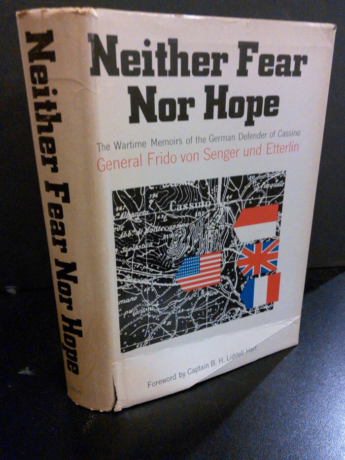 Neither Fear Nor Hope. The Wartime Career of General Frodo Von Senger Und Etterlin, Defender of Cassino.