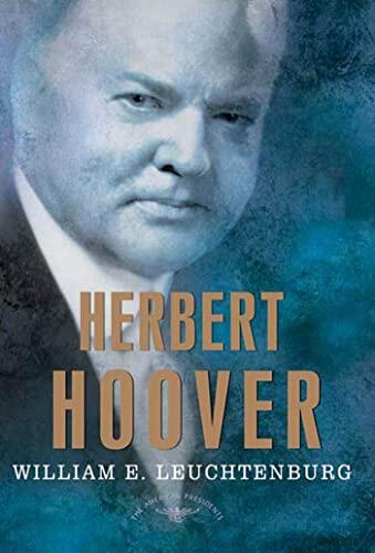 Herbert Hoover: The American Presidents Series (31st President, 1929-1933)