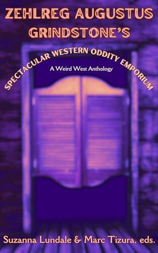 Zehlreg Augustus Grindstone's Spectacular Western Oddity Emporium