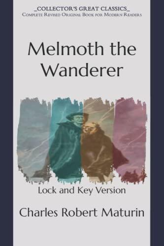 Melmoth the Wanderer: Lock and Key Version - Collector's Great Classics - Complete Revised Original Book for Modern Readers