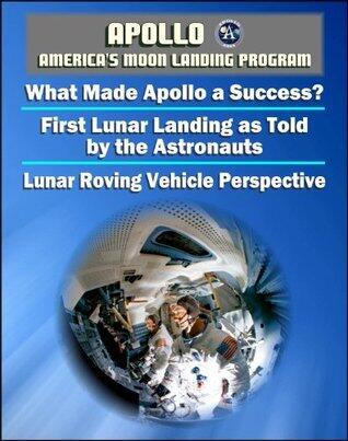 Apollo and America's Moon Landing Program - Managers Explain What Made Apollo a Success, The First Lunar Landing as Told by the Astronauts, Lunar Roving Vehicle (LRV) Historical Perspective