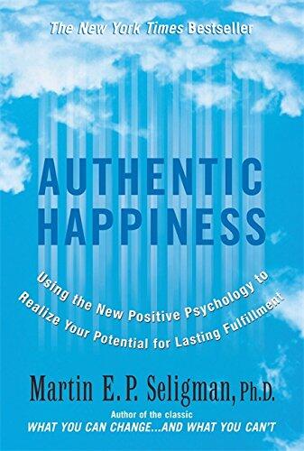 Authentic Happiness: Using the New Positive Psychology to Realize Your Potential for Lasting Fulfillment