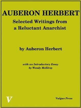 Auberon Herbert: Selected Writings from a Reluctant Anarchist