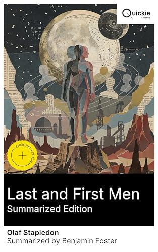Last and First Men (Summarized Edition): Enriched edition. A Future History of Civilizational Cycles and the Evolution of 18 Human Species, Toward a Telepathic Supermind, Across Two Billion Years