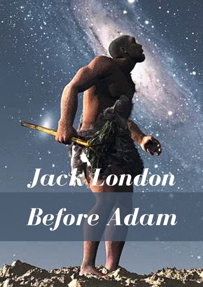 Before Adam: Jack London (Fiction Before Adam Jack London Action Adventure Classics literature) [Annotated]