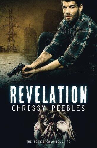 The Zombie Chronicles - Book 6 - Revelation (Apocalypse Infection Unleashed) (Volume 6) by Chrissy Peebles