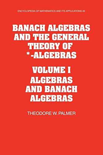 Banach Algebras and the General Theory of *-Algebras (Volume 1, Algebras and Banach Algebras)