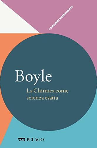 Boyle: La Chimica come Scienza Esatta