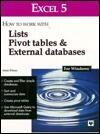 Excel 5: How to Work With Lists Pivot Tables & External Databases : For Windows