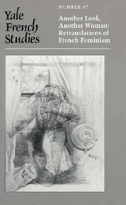 Yale French Studies, Number 87: Another Look, Another Woman: Retranslations of French Feminism
