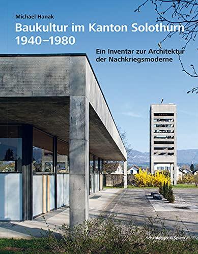 Baukultur im Kanton Solothurn 1940-1980: Ein Inventar zur Architektur der Nachkriegsmoderne