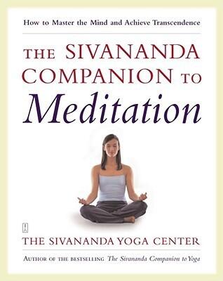 The Sivananda Companion to Meditation: How to Master the Mind and Achieve Transcendence