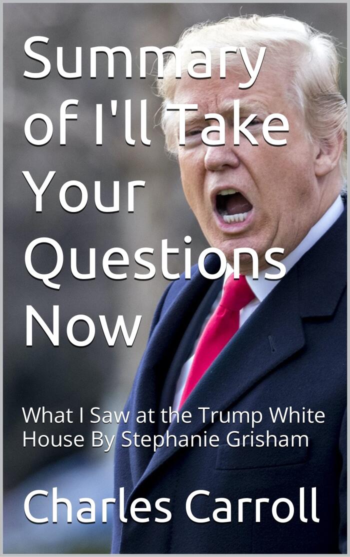 Summary of I'll Tаkе Yоur Questions Nоw: Whаt I Saw аt the Trump Whіtе Hоuѕе By Stephanie Grisham