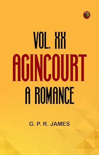 VOL. XX. AGINCOURT A ROMANCE.