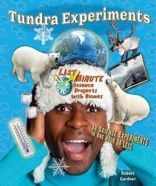 Tundra Experiments: 14 Science Experiments in One Hour or Less