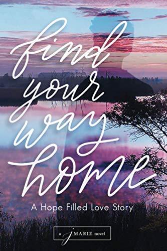 Find Your Way Home: A Hope Filled Love Story