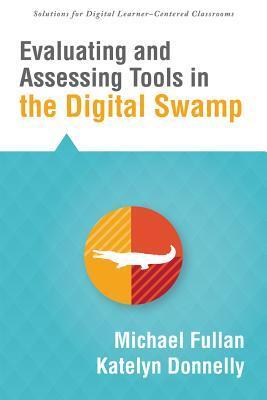 Evaluating and Assessing Tools in the Digital Swamp (Solutions for Digital Learner-centered Classrooms)