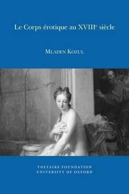 Le Corps érotique au XVIIIe siècle: amour, péché, maladie (Oxford University Studies in the Enlightenment, 2011:06)