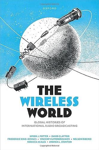 The Wireless World: Global Histories of International Radio Broadcasting