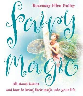 Fairy Magic: All about fairies and how to bring their magic into your life