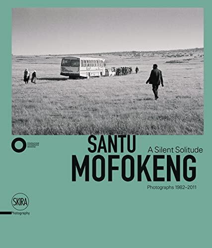 Santu Mofokeng: A Silent Solitude (Photographs 1982-2011)