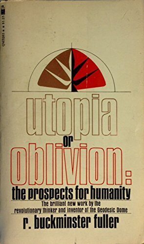 Utopia or Oblivion: The Prospects for Humanity by R. Buckminster Fuller
