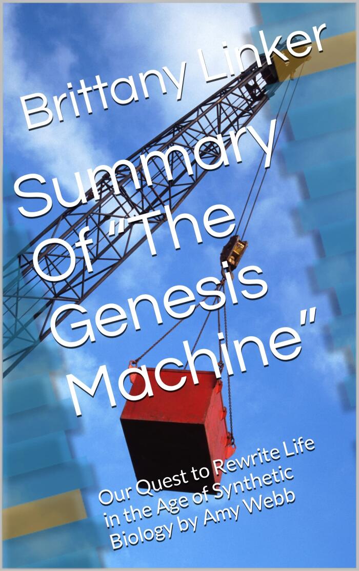 Summary Of The Genesis Machine: Our Quest To Rewrite Life In The Age Of Synthetic Biology
