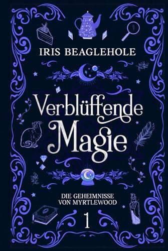 Verblüffende Magie: Die Geheimnisse von Myrtlewood 1