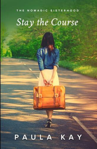 Stay the Course: Una storia sulle aspettative e la scoperta di sé (The Nomadic Sisterhood: Storie di Donne in Viaggio)