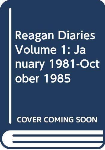Reagan Diaries Volume 1: January 1981-October 1985